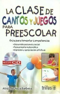 La clase de cantos y juegos para el preescolar. Gua para fomentar las competencias. (con CD)