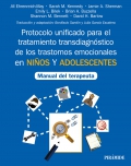 Protocolo unificado para el tratamiento transdiagnstico de los trastornos emocionales en nios y adolescentes. Manual del terapeuta