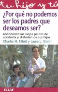  Por qu no podemos ser los padres que deseamos ser ?. Abandonen las viejas pautas de conducta y disfruten de sus hijos.