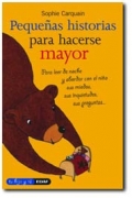 Pequeas historias para hacerse mayor. Para leer de noche y abordar con el nio sus miedos, sus inquietudes, sus preguntas...