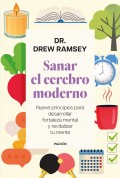 Sanar el cerebro moderno. Nueve principios para desarrollar fortaleza mental y revitalizar tu mente