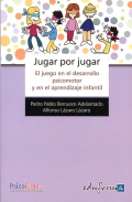 Jugar por jugar. El juego en el desarrollo psicomotor y en el aprendizaje infantil