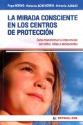 La mirada consciente en los centros de proteccin. Cmo transformar la intervencin con nios, nias y adolescentes