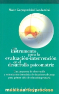 Un instrumento para la evaluacin-intervencin en el desarrollo psicomotriz. Una propuesta de observacin y estimulacin sistemtica de situaciones de juego para primer ciclo de educacin primaria.