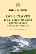 Las 8 claves del liderazgo del monje que vendi su ferrari. Una fbula espiritual.