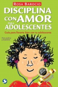 Disciplina con amor para adolescentes. Gua para llevarte bien con tu adolescente.