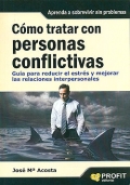 Como tratar con personas conflictivas. Gua para reducir el estrs y mejorar las relaciones interpersonales.