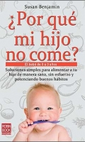 Por qu mi hijo no come? El beb de 0 a 3 aos. Soluciones simples para alimentar a tu hijo de manera sana, sin esfuerzo y potenciando buenos hbitos.