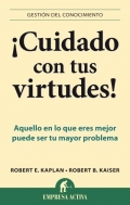 Cuidado con tus virtudes!. Aquello en lo que eres mejor puede ser tu mayor problema