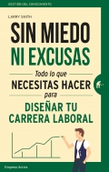 Sin miedo ni excusas. Todo lo que necesitas hacer para disear tu carrera laboral