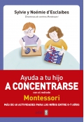 Ayuda a tu hijo a concentrarse con el mtodo Montessori. Ms de 40 actividades para nios de 0 a 7 aos