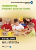 Desarrollo cognitivo y motor. Pruebas libres. Tcnico Superior en Educacin Infantil. Formacin profesional para el empleo.