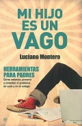 Mi hijo es un vago. Herramientas para padres: como entender, prevenir y remediar el problema en casa y en el colegio.