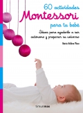 60 actividades Montessori para tu beb. Ideas para ayudarlo a ser autnomo y preparar su universo