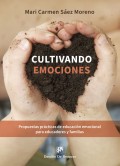 Cultivando emociones. Propuestas prácticas de educación emocional para educadores y familias