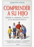 Comprender a su hijo. Desde el primer llanto a la adolescencia. La gua ms til, completa y comprensible sobre comportamiento infantil