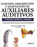 Funcin, descripcin y adaptacin de auxiliares auditivos. Gua para mdicos y usuarios.