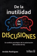 De la inutilidad de las discusiones. Un análisis psicológico de la polarización del mundo de hoy
