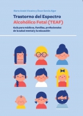 Trastorno del Espectro Alcohlico Fetal (TEAF). Gua para mdicos, familias, profesionales de la salud mental y la educacin