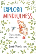 Explora mindfulness. Piensa menos, siente ms