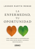 La enfermedad, tu oportunidad. Cmo aprovechar las enfermedades para conocernos mejor y sanarnos profundamente