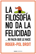 La filosofa no da la felicidad. ...Ni falta que le hace