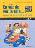 En vez de ver la tele... Las mejores ideas para que los nios aprendan jugando.