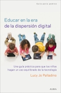 Educar en la era de la dispersin digital. Una gua prctica para que los nios hagan un uso equilibrado de la tecnologa