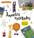 Juguetes reciclados. Para jugar y divertirse con creatividad y a coste cero