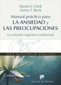 Manual prctico para la ansiedad y las preocupaciones. La solucin cognitiva conductual