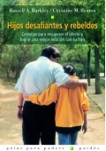 Hijos desafiantes y rebeldes. Consejos para recuperar el afecto y lograr una mejor relacin con su hijo.