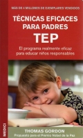 Tcnicas eficaces para padres TEP. El programa realmente eficaz para educar nios responsables.