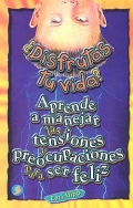 Disfrutas tu vida? Aprende a manejar las tensiones y preocupaciones para ser feliz