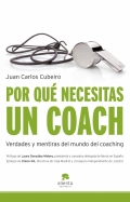 Por qu necesitas un coach. Verdades y mentiras del mundo del coaching