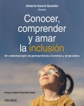 Conocer, comprender y amar la inclusi�n. Un caleidoscopio de percepciones, vivencias y propuestas
