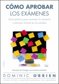 Cmo aprobar los exmenes. Gua prctica para aumentar la memoria y alcanzar el xito en los estudios