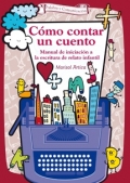 Cmo contar un cuento. Manual de iniciacin a la escritura de relato infantil.