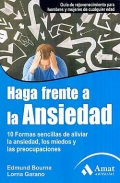Haga frente a la ansiedad. 10 formas sencillas de aliviar la ansiedad, los miedos y las preocupaciones