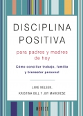 Disciplina positiva para padres y madres de hoy. Como conciliar trabajo, familia y bienestar personal