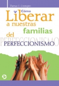 Cmo liberar a nuestras familias del perfeccionismo.