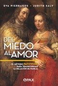 Del miedo al amor. El Mtodo Pathwork para transformar la relacin de pareja