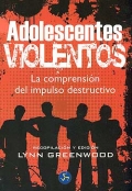 Adolescentes violentos. La comprensin del impulso destructivo.