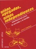 Nios apegados, nios independientes. Orientaciones para la escuela y la familia