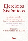 Ejercicios sistmicos. Movimientos esenciales y prcticas sanadoras de las Nuevas Constelaciones Familiares