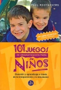 101 juegos de dramatizacin para nios. Diversin y aprendizaje a travs de la interpretacin y la simulacin.