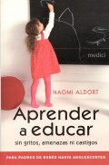 Aprender a educar sin gritos, amenazas ni castigos. Para padres de bebs hasta adolescentes.