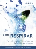 Cmo respirar. Mejora tu respiracin para la salud, la felicidad y el bienestar