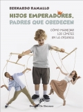 Hijos emperadores, padres que obedecen. cmo manejar los lmites en la crianza