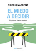 El miedo a decidir. Cmo tener el valor de elegir