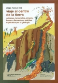 Viaje al centro de la tierra. Volcanes, terremotos, minera, basura, diamantes y petrleo explicados por la geologa.